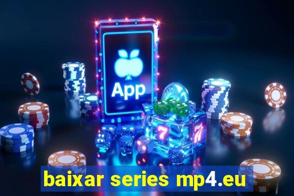 baixar series mp4.eu